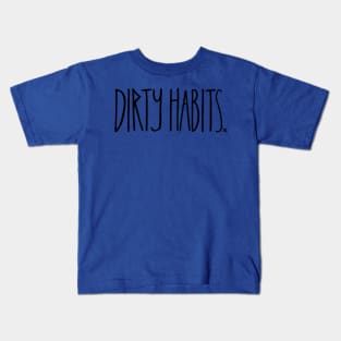 dirty habits 3 Kids T-Shirt